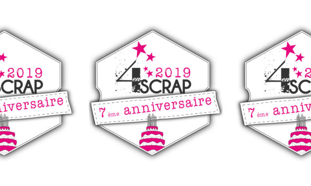 7 ans déjà… Joyeux Anniversaire 4enscrap !